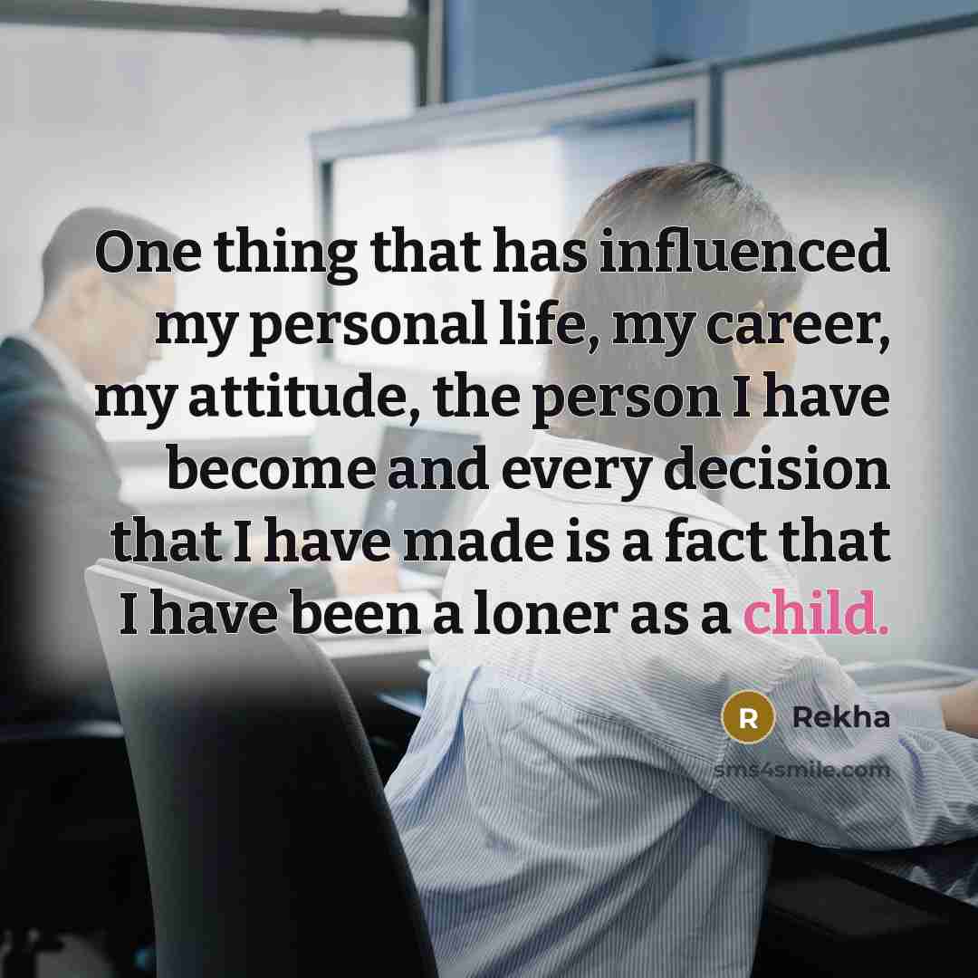 “One thing that has influenced my personal life, my career,…” quote by Rekha