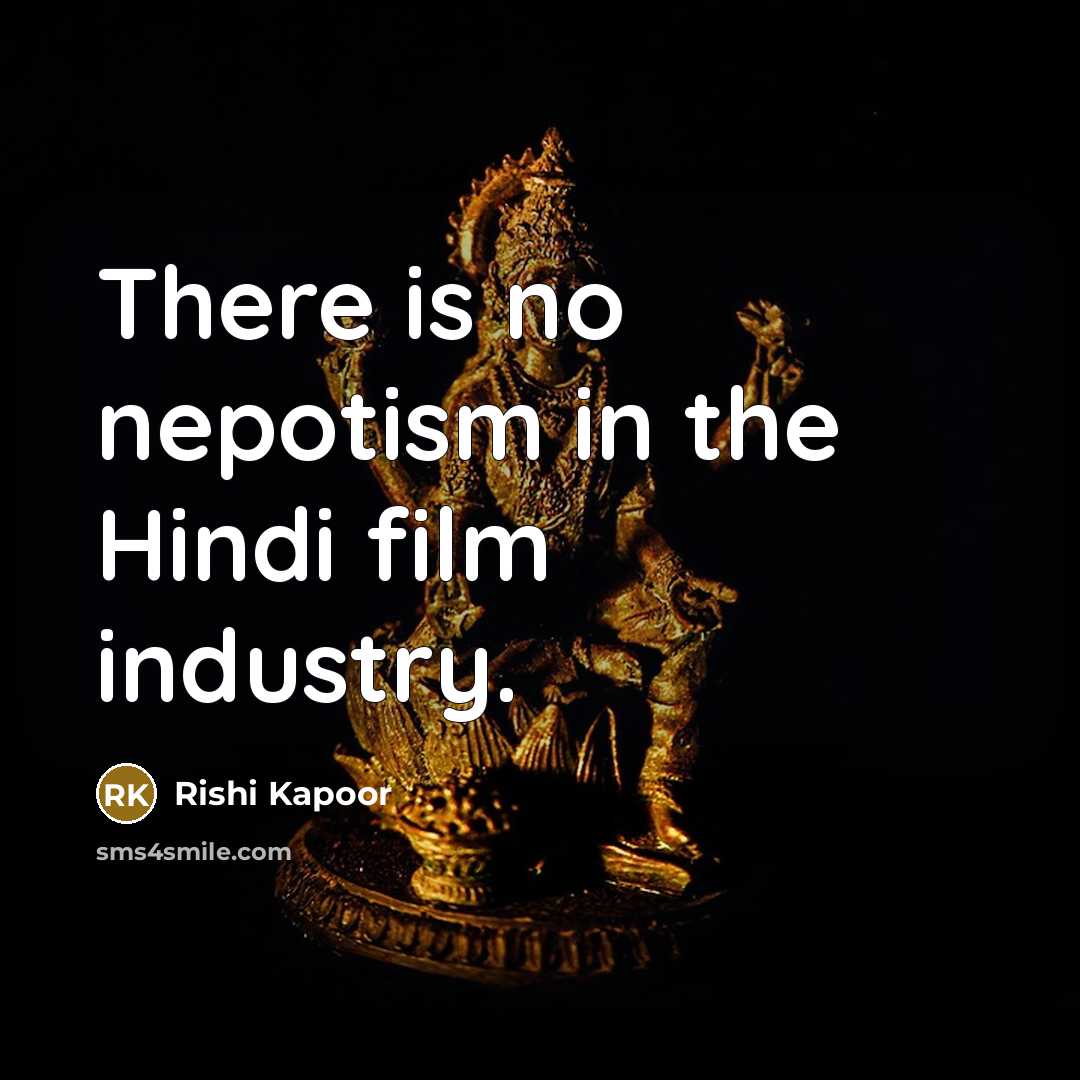 “There is no nepotism in the Hindi film industry.…” quote by Rishi Kapoor