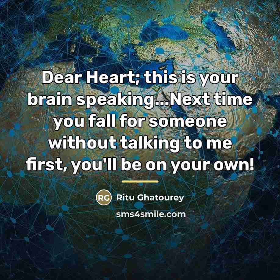 “Dear Heart; this is your brain speaking...Next time you fall…” quote by Ritu Ghatourey
