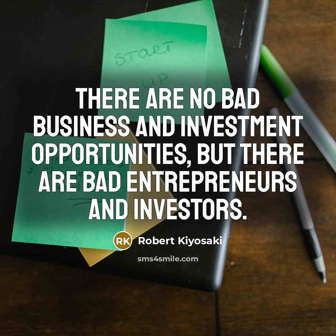 “There are no bad business and investment opportunities, but there…” quote by Robert Kiyosaki