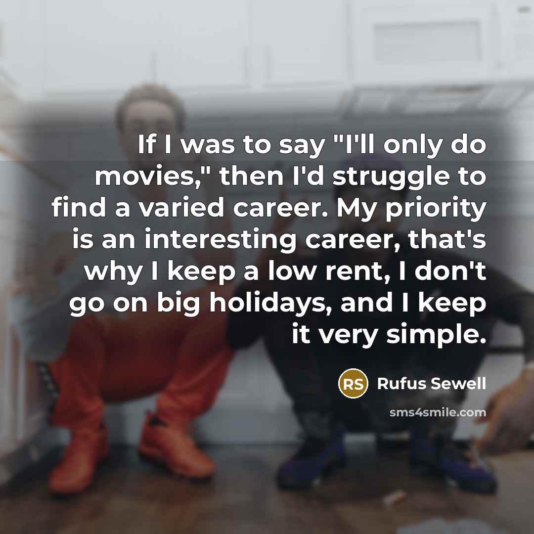 “If I was to say "I'll only do movies," then…” quote by Rufus Sewell