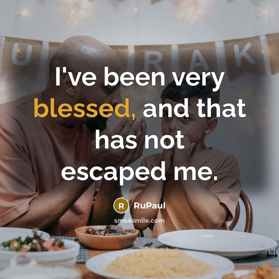 “I've been very blessed, and that has not escaped me.…” quote by RuPaul