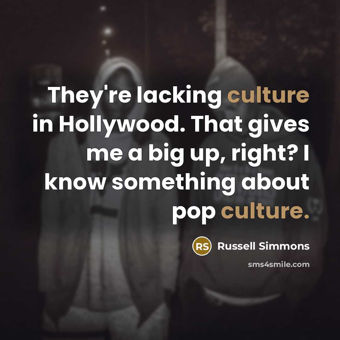 “They're lacking culture in Hollywood. That gives me a big…” quote by Russell Simmons
