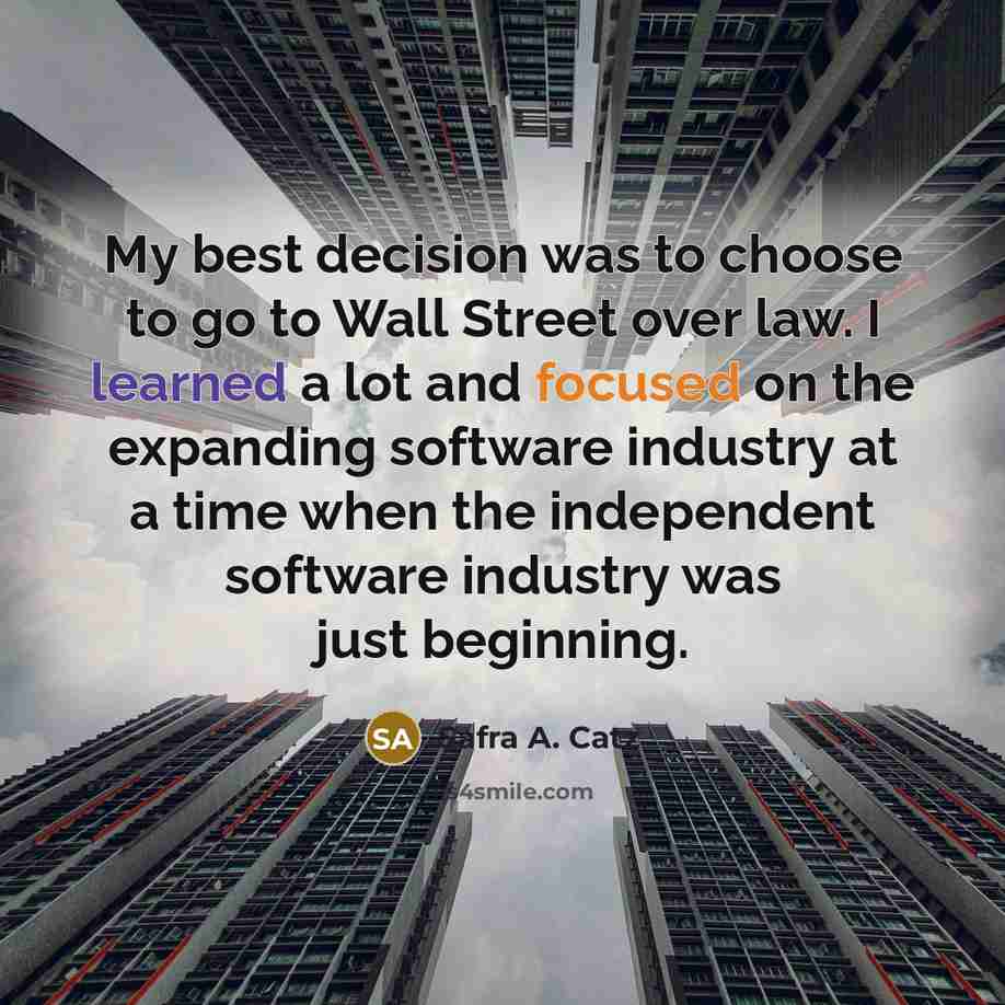 “My best decision was to choose to go to Wall…” quote by Safra A. Catz
