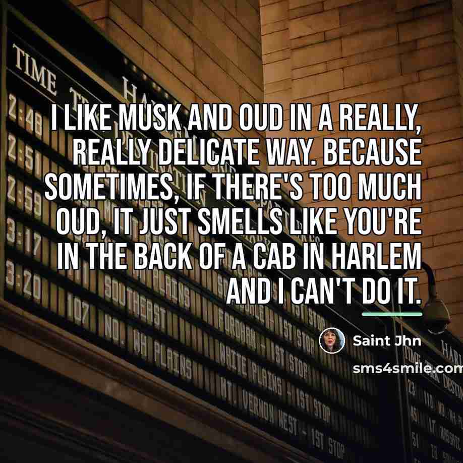 “I like musk and oud in a really, really delicate…” quote by Saint Jhn