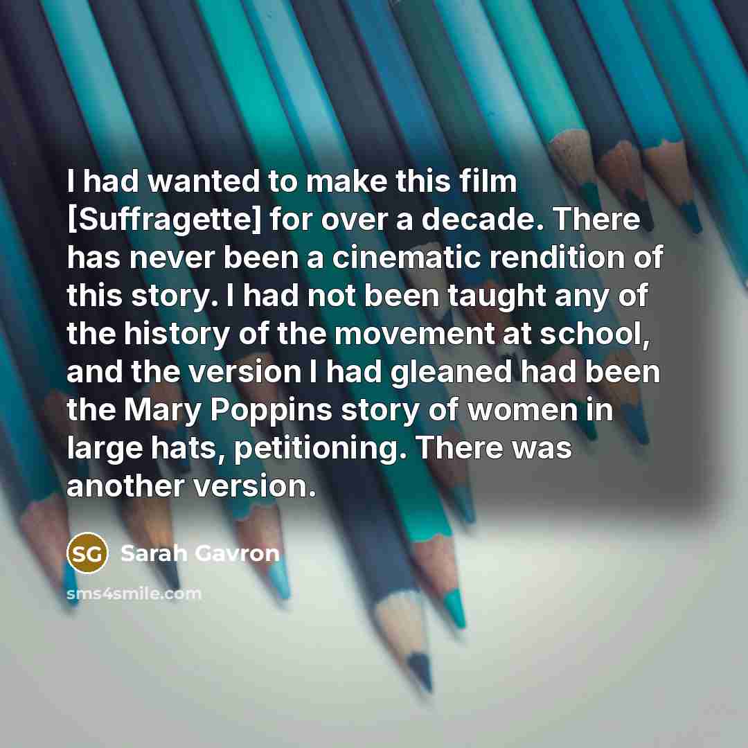 “I had wanted to make this film [Suffragette] for over…” quote by Sarah Gavron