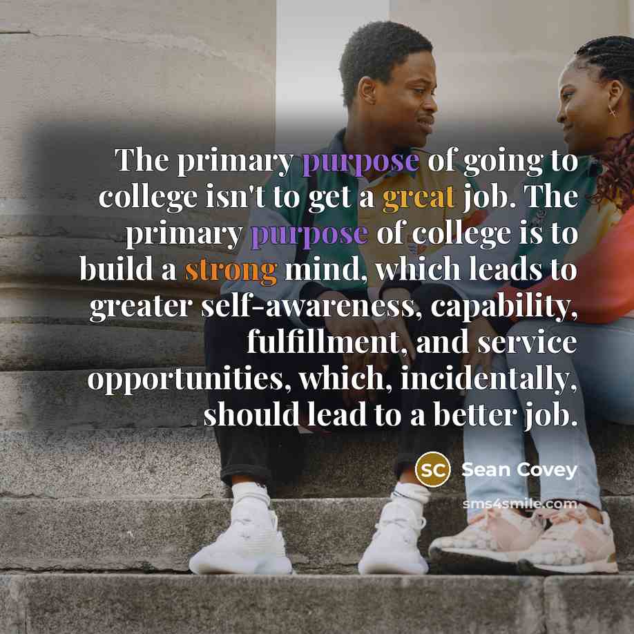 “The primary purpose of going to college isn't to get…” quote by Sean Covey