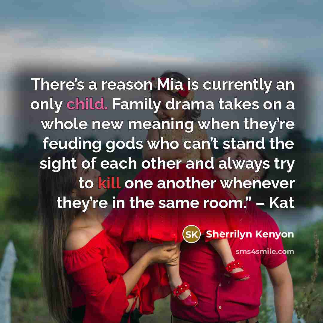 “There’s a reason Mia is currently an only child. Family…” quote by Sherrilyn Kenyon