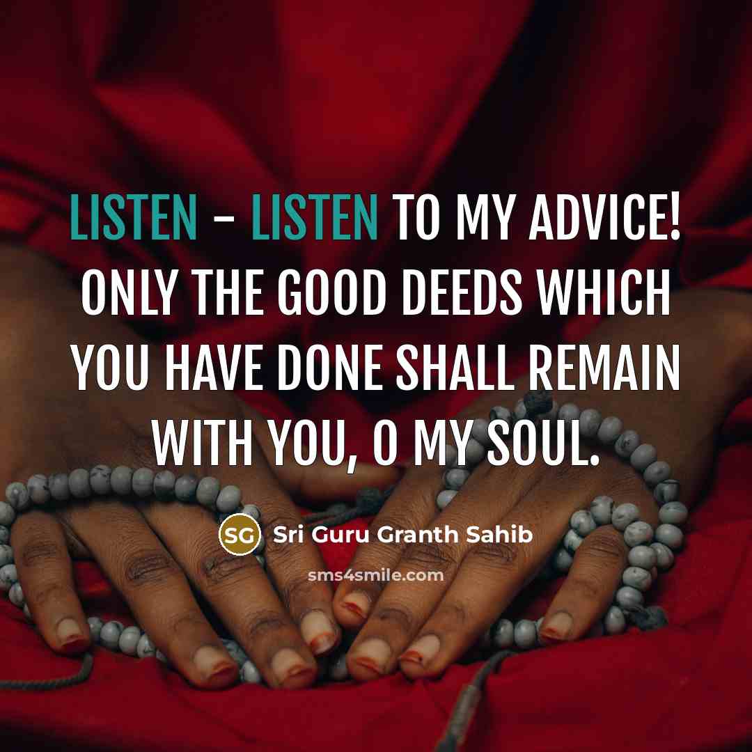 “Listen - listen to my advice! Only the good deeds…” quote by Sri Guru Granth Sahib