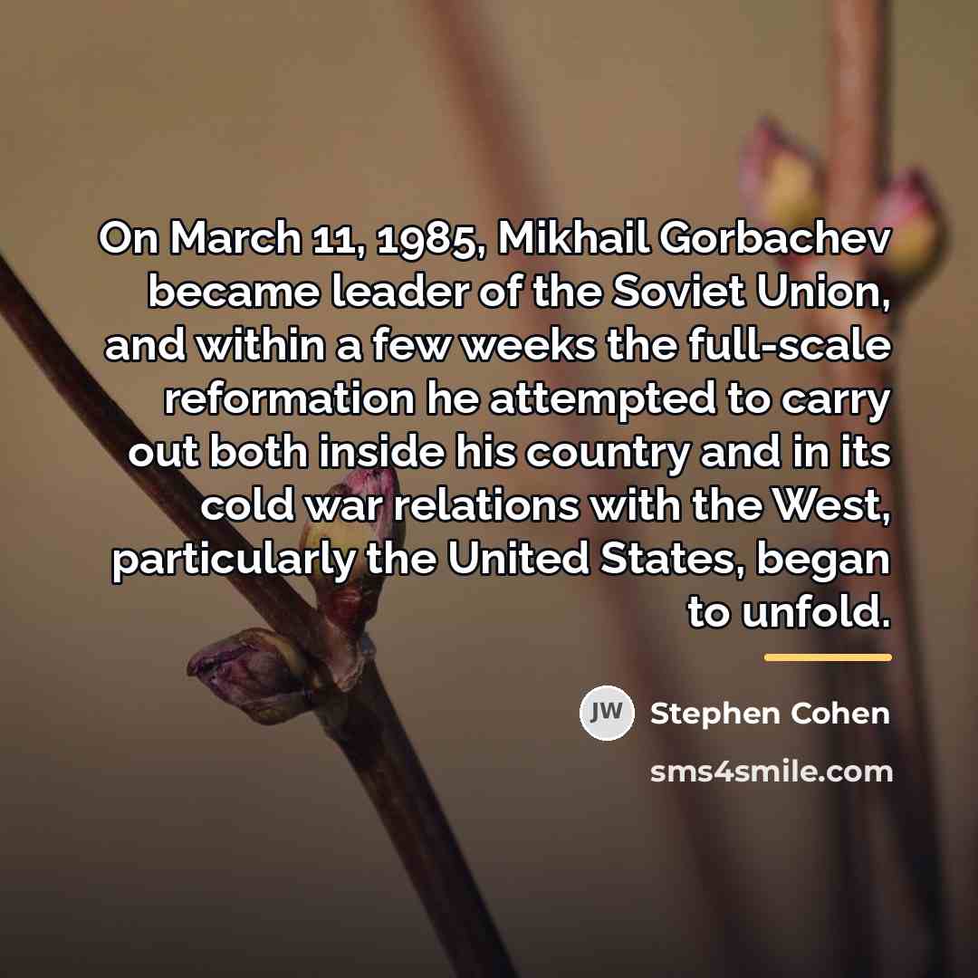 “On March 11, 1985, Mikhail Gorbachev became leader of the…” quote by Stephen Cohen