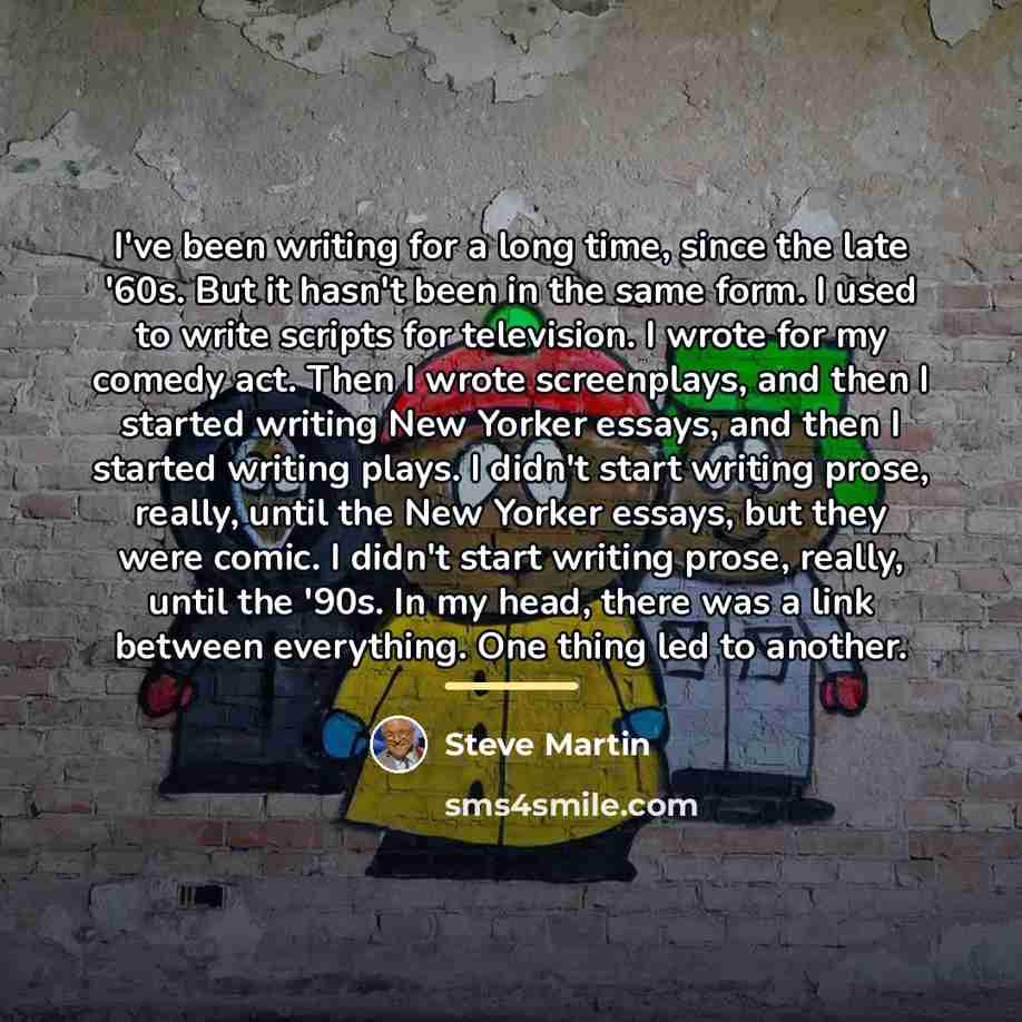 “I've been writing for a long time, since the late…” quote by Steve Martin