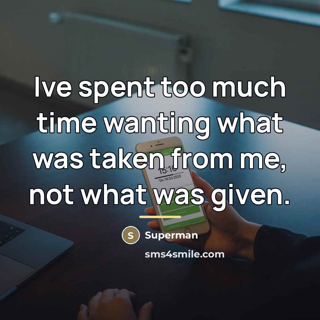 “Ive spent too much time wanting what was taken from…” quote by Superman