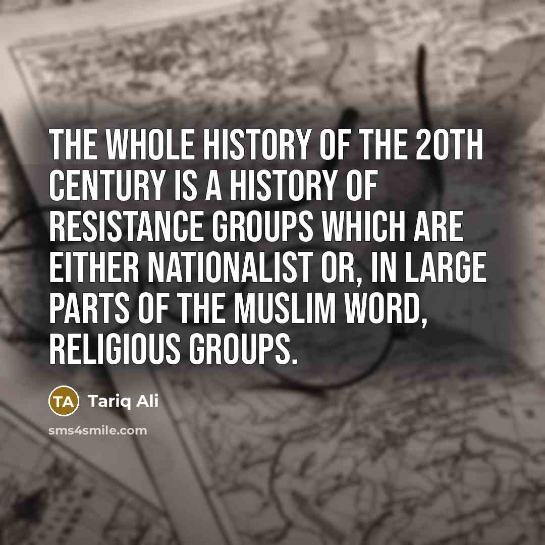 “The whole history of the 20th century is a history…” quote by Tariq Ali