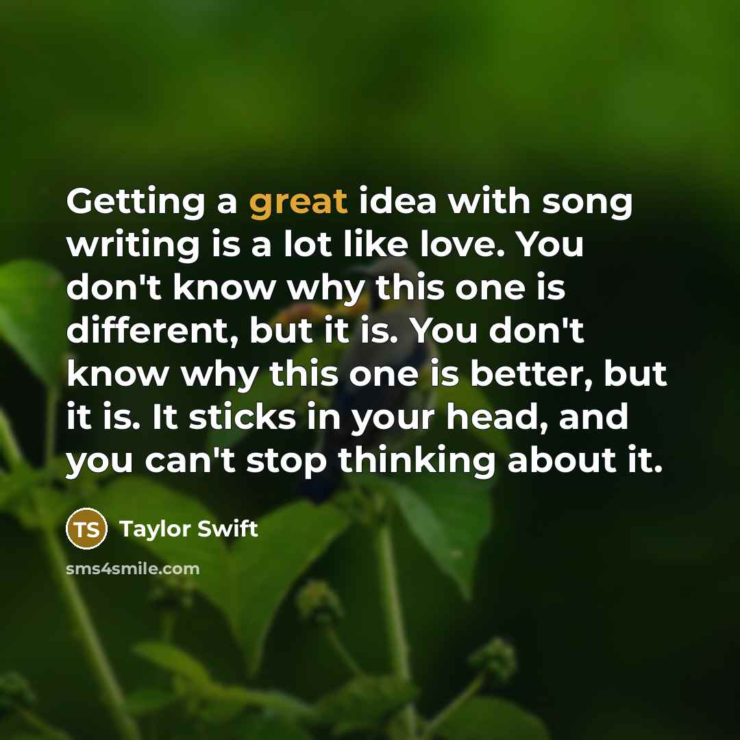 “Getting a great idea with song writing is a lot…” quote by Taylor Swift