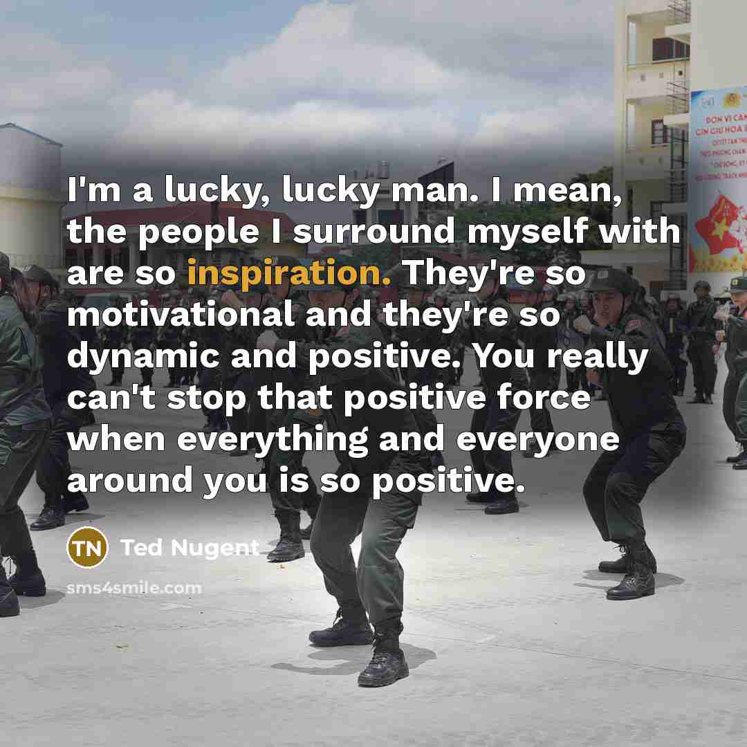 “I'm a lucky, lucky man. I mean, the people I…” quote by Ted Nugent