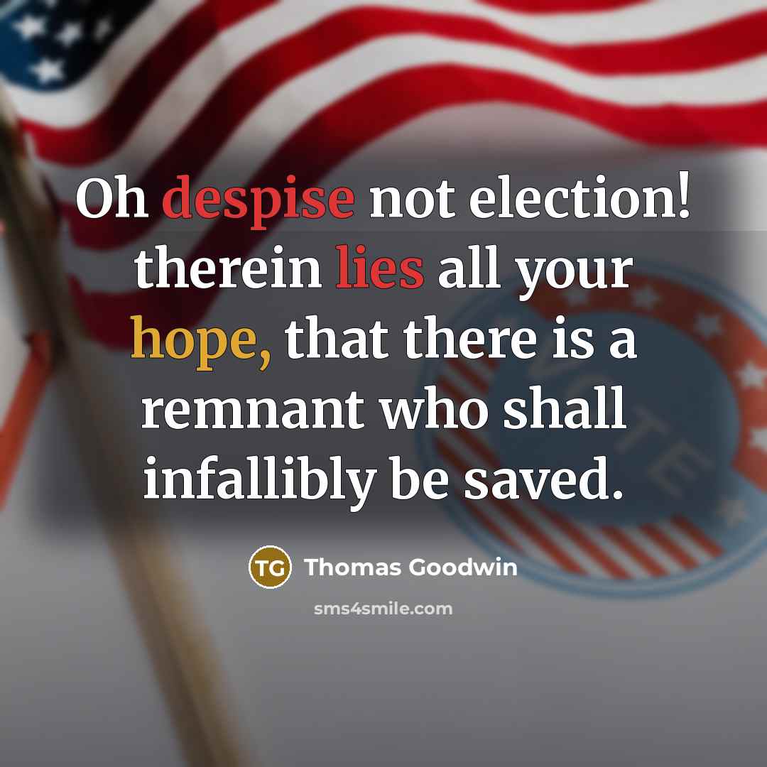 “Oh despise not election! therein lies all your hope, that…” quote by Thomas Goodwin