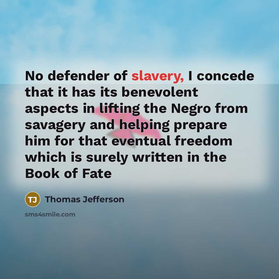 “No defender of slavery, I concede that it has its…” quote by Thomas Jefferson
