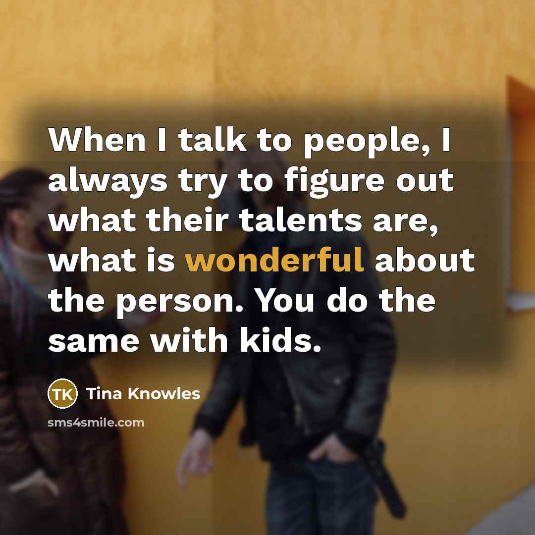 “When I talk to people, I always try to figure…” quote by Tina Knowles