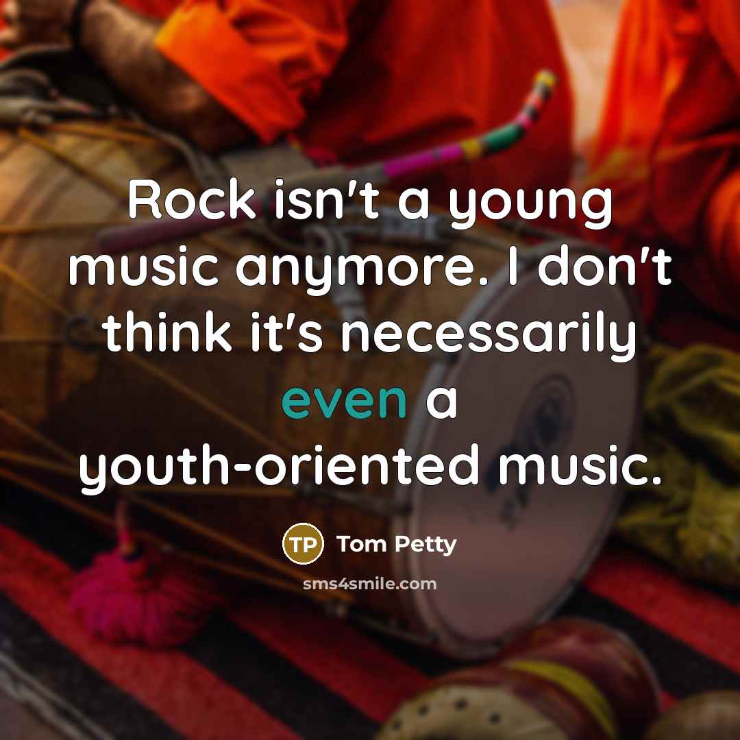 “Rock isn't a young music anymore. I don't think it's…” quote by Tom Petty