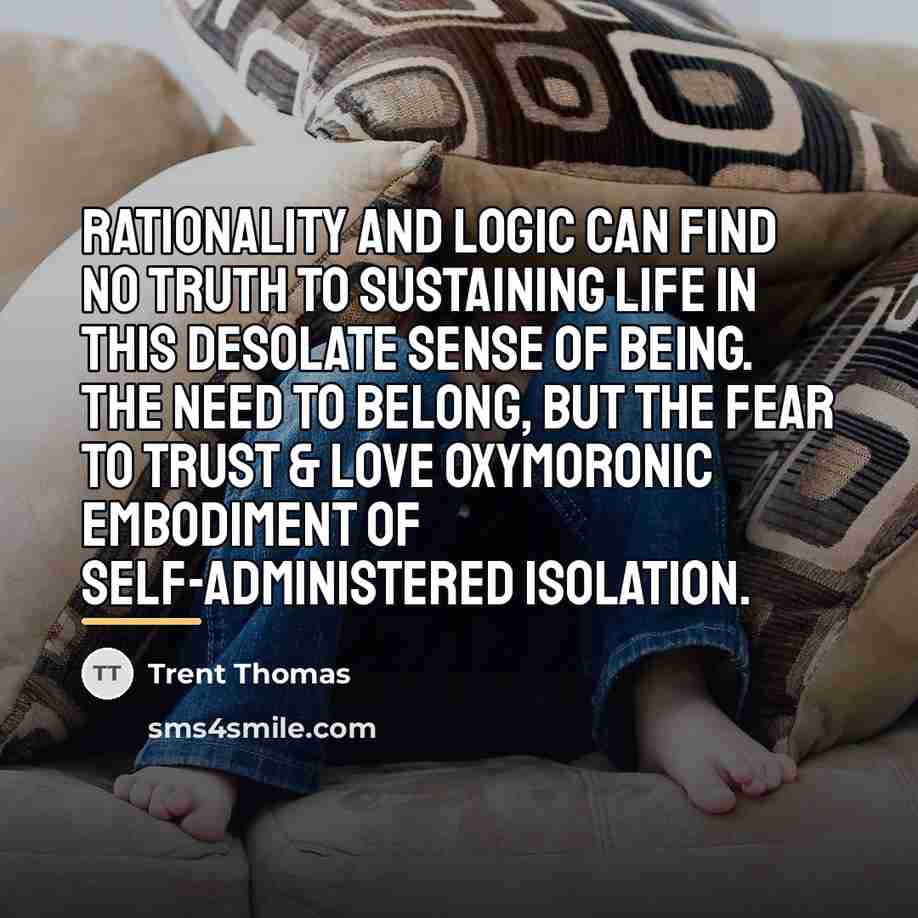 “Rationality and logic can find no truth to sustaining life…” quote by Trent Thomas