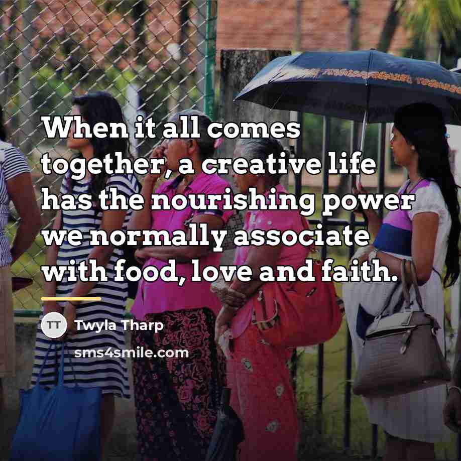 “When it all comes together, a creative life has the…” quote by Twyla Tharp