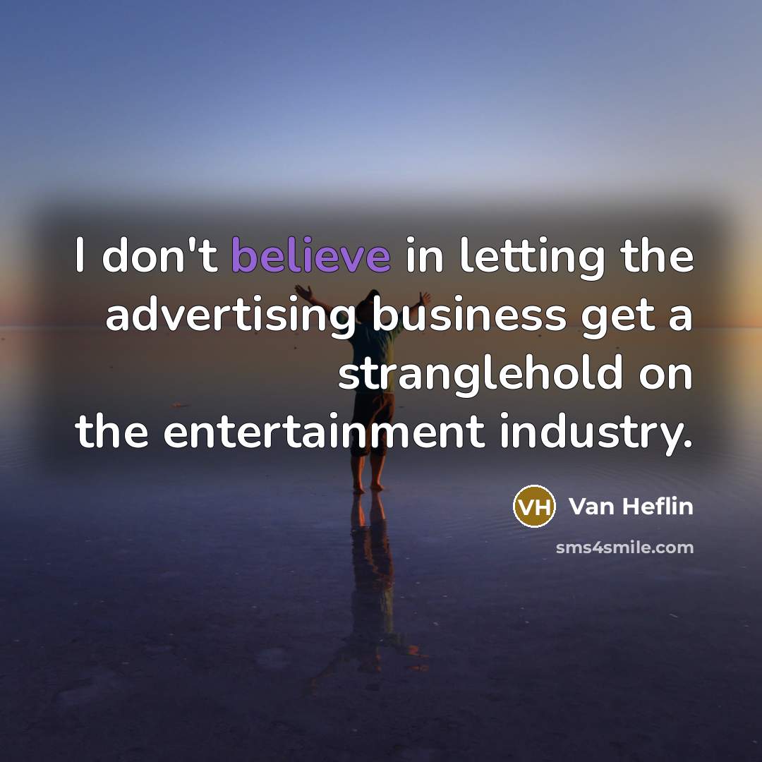 “I don't believe in letting the advertising business get a…” quote by Van Heflin