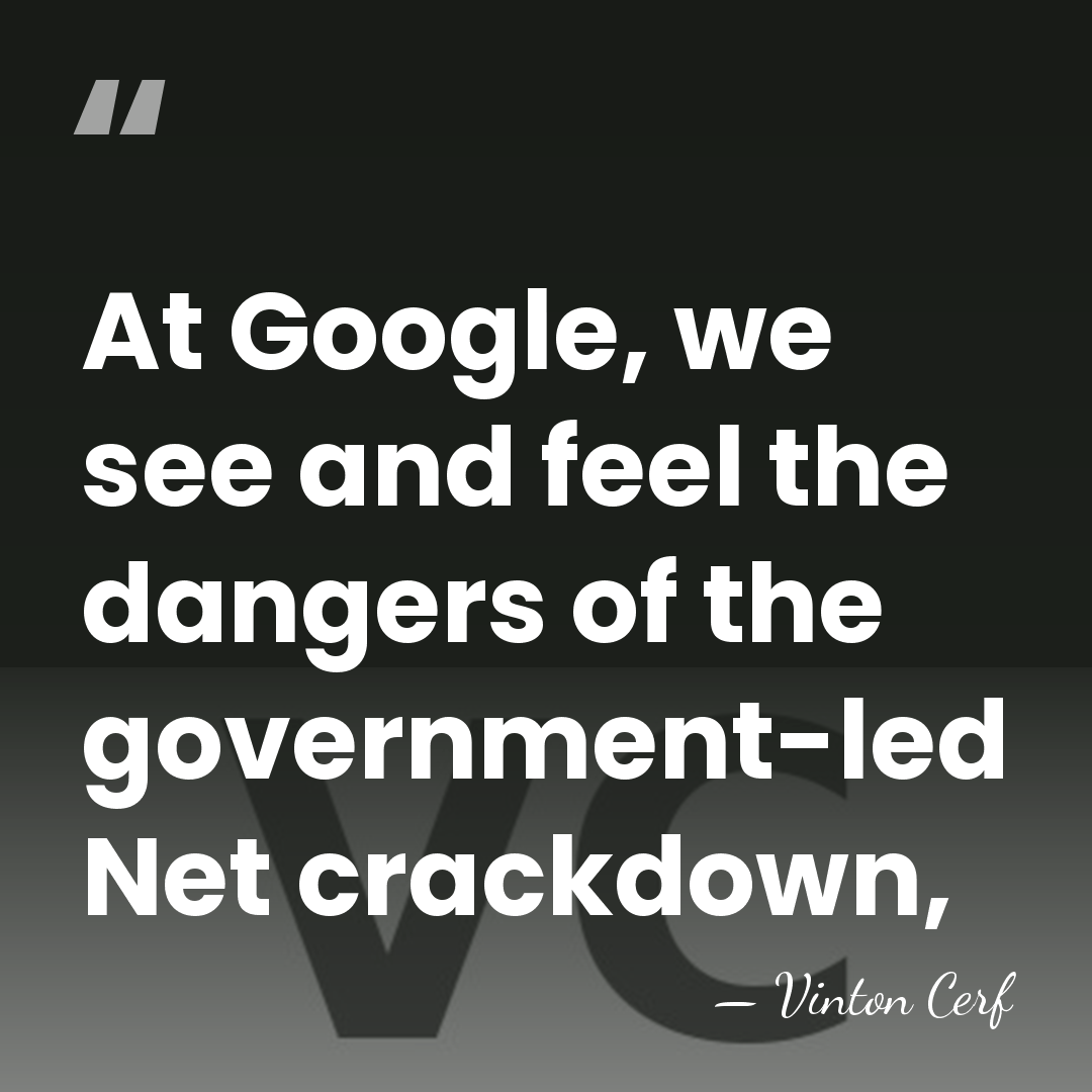 At Google, we see and feel the dangers of the government-led Net&hellip; - Vinton Cerf