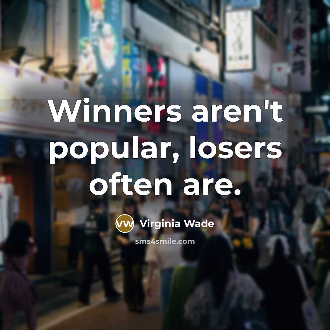 “Winners aren't popular, losers often are.…” quote by Virginia Wade