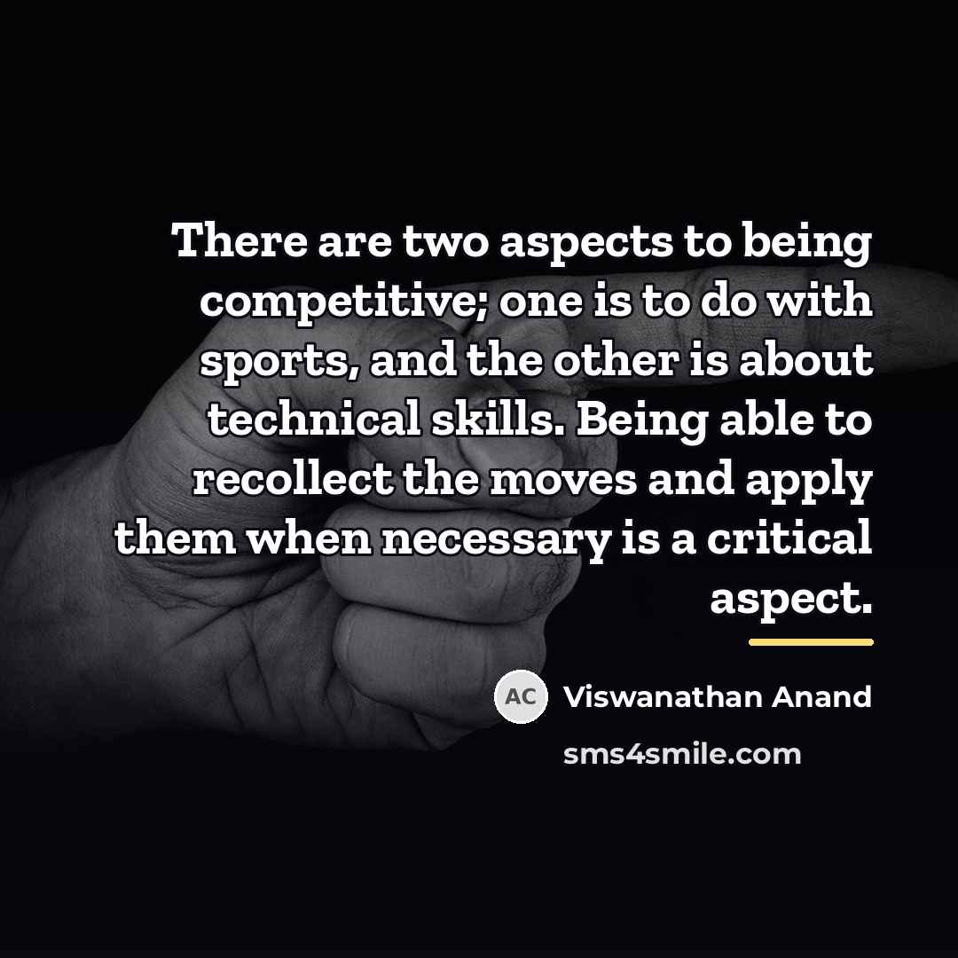 “There are two aspects to being competitive; one is to…” quote by Viswanathan Anand