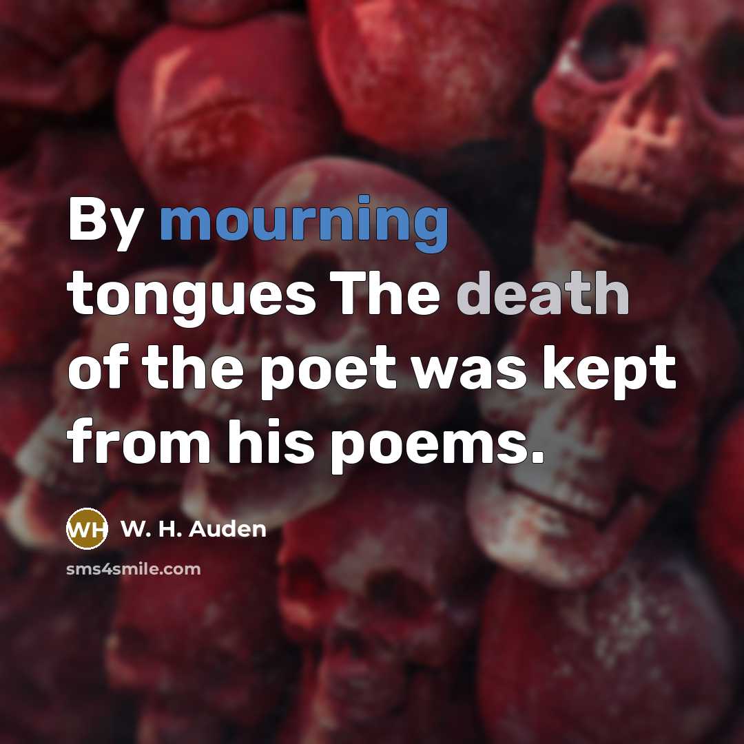 “By mourning tongues The death of the poet was kept…” quote by W. H. Auden