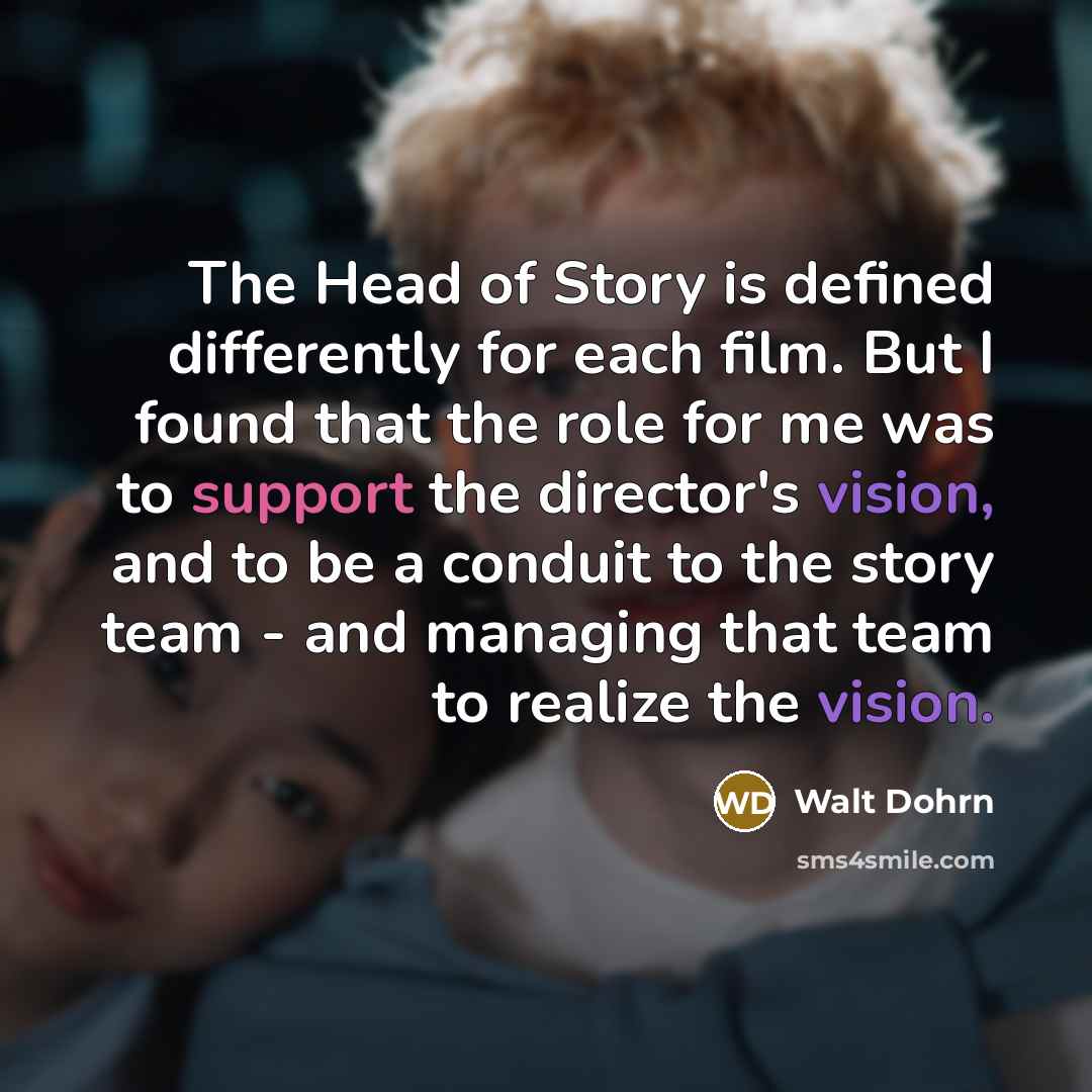“The Head of Story is defined differently for each film.…” quote by Walt Dohrn