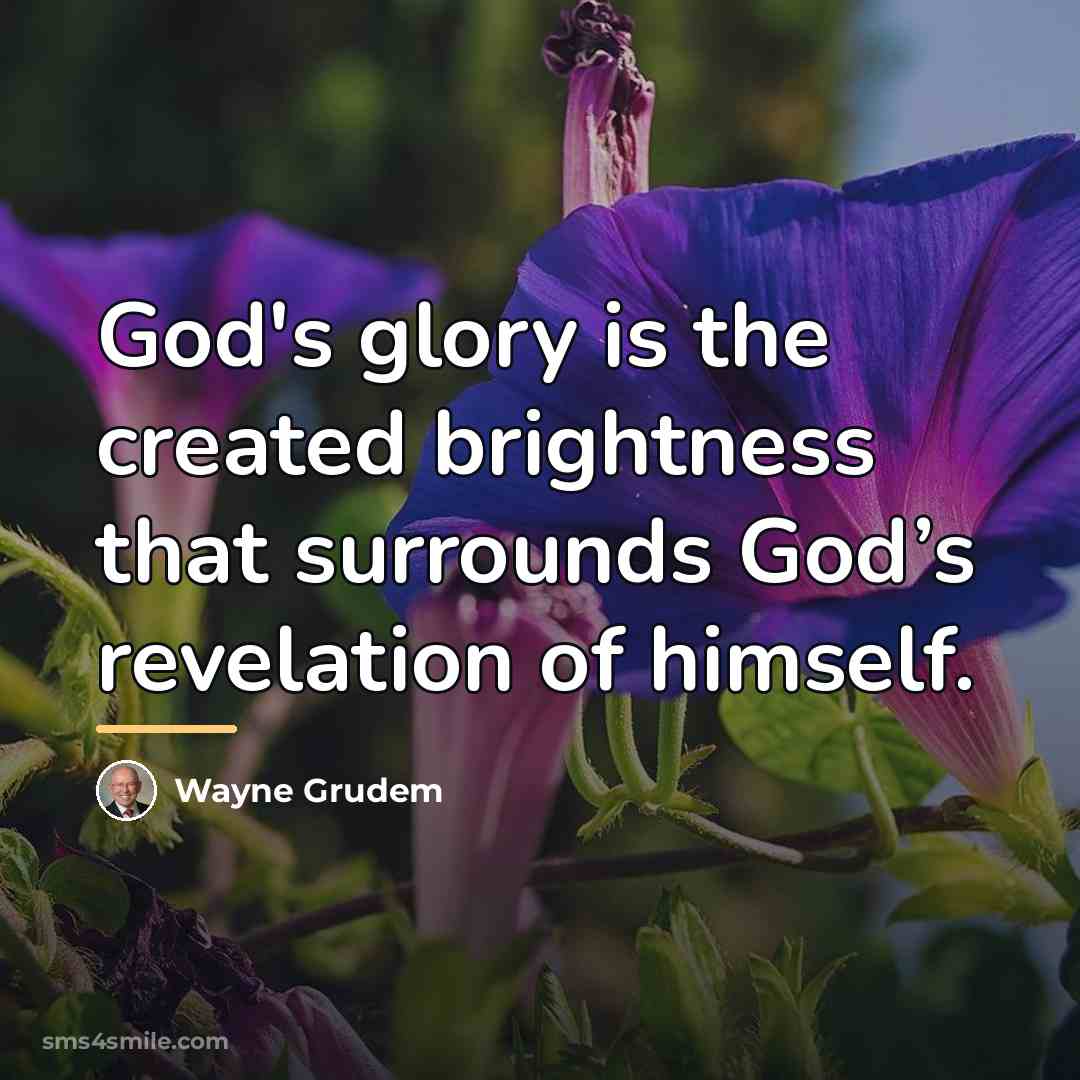 “God's glory is the created brightness that surrounds God’s revelation…” quote by Wayne Grudem
