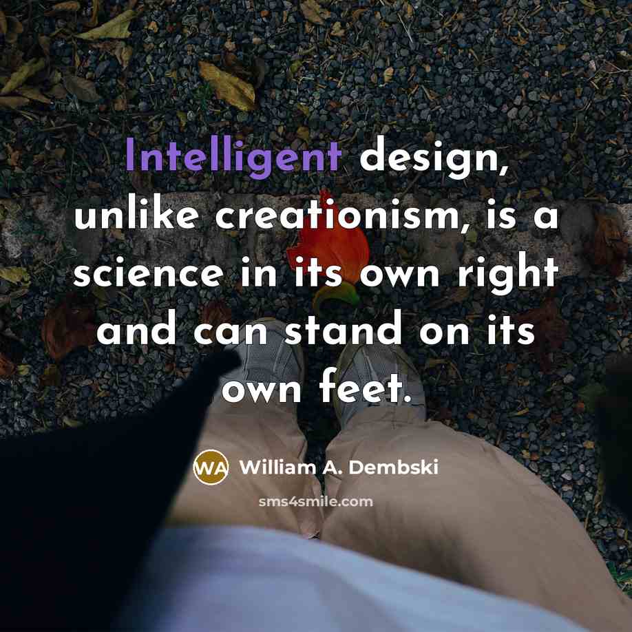“Intelligent design, unlike creationism, is a science in its own…” quote by William A. Dembski