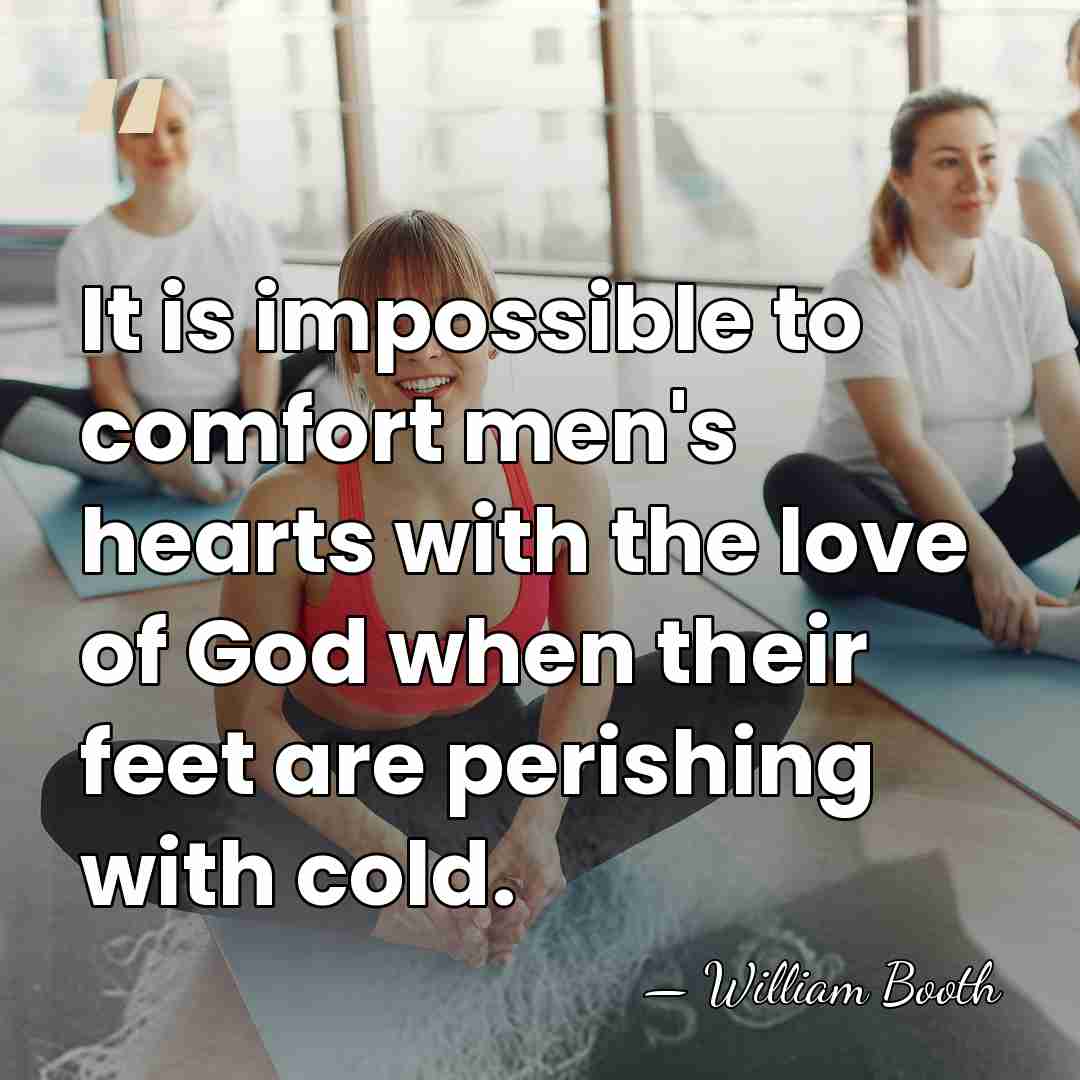 It is impossible to comfort men's hearts with the love of God&hellip; - William Booth