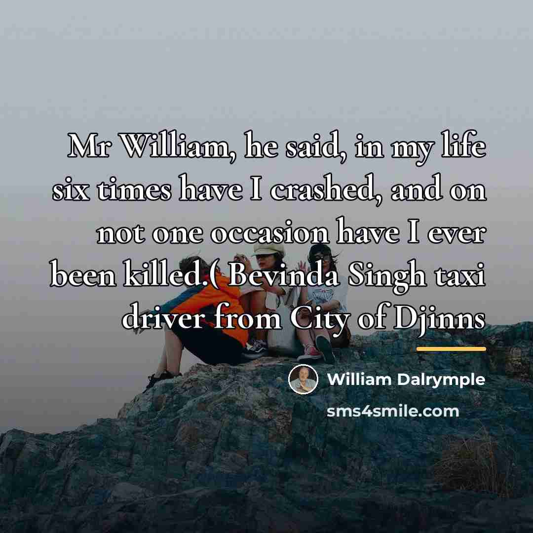 “Mr William, he said, in my life six times have…” quote by William Dalrymple