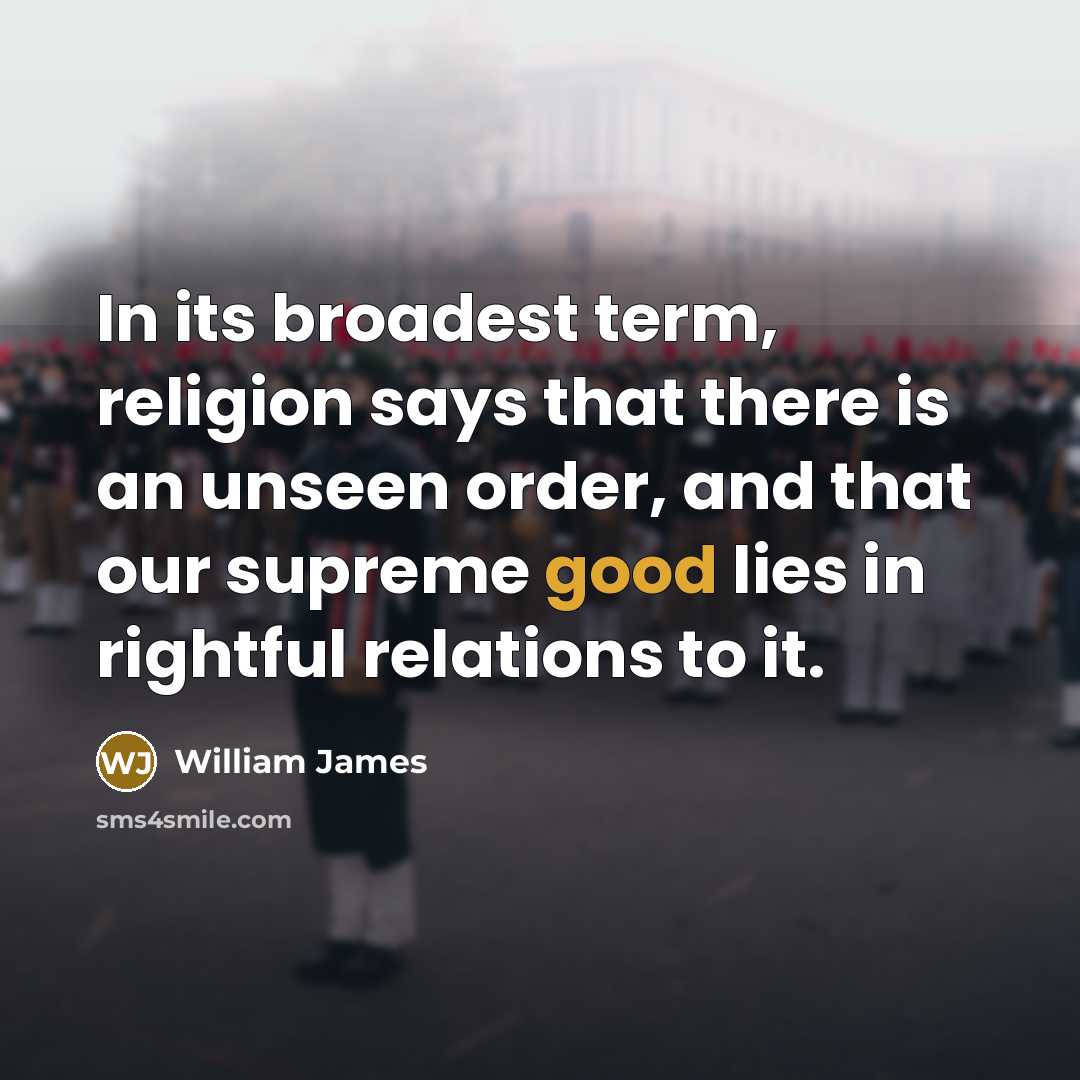 “In its broadest term, religion says that there is an…” quote by William James