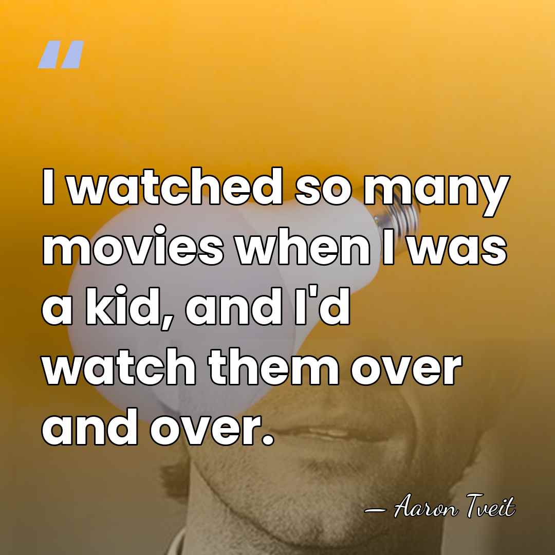 I watched so many movies when I was a kid, and I'd&hellip; - Aaron Tveit