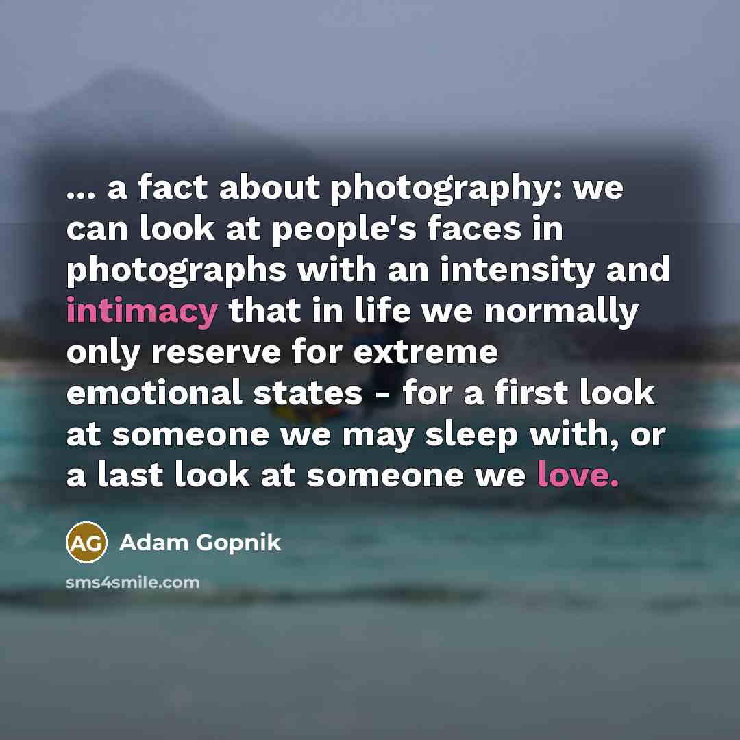 “... a fact about photography: we can look at people's…” quote by Adam Gopnik
