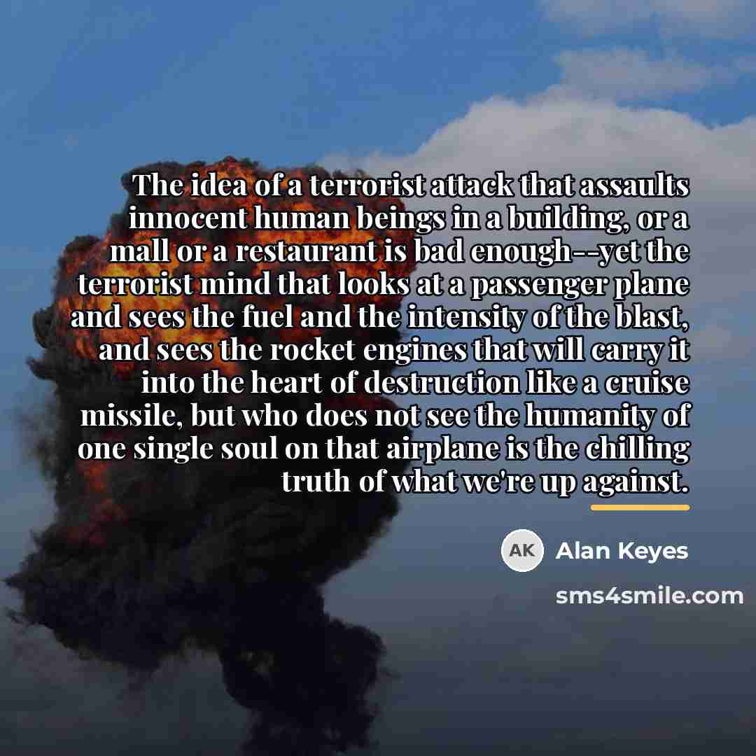 “The idea of a terrorist attack that assaults innocent human…” quote by Alan Keyes