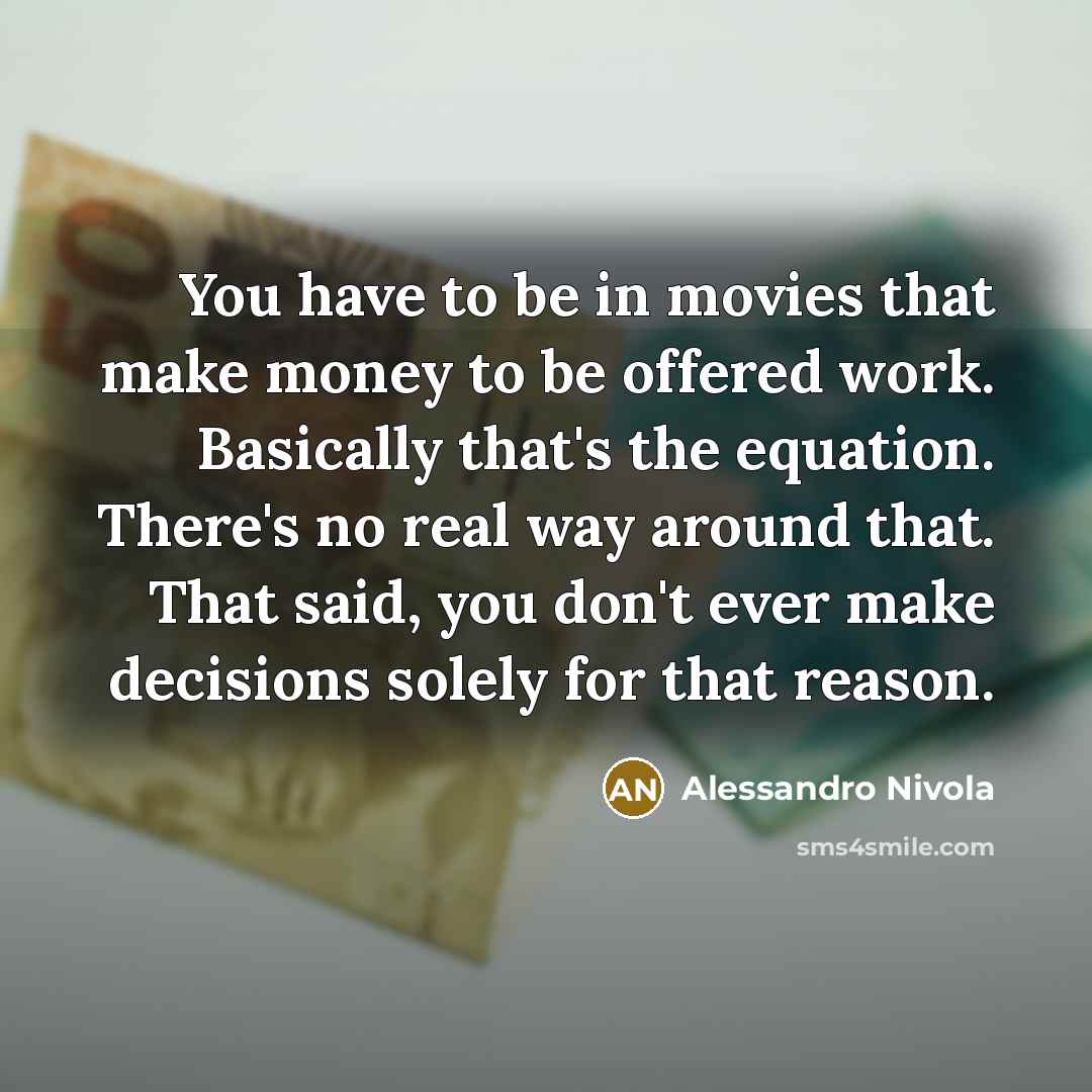 “You have to be in movies that make money to…” quote by Alessandro Nivola