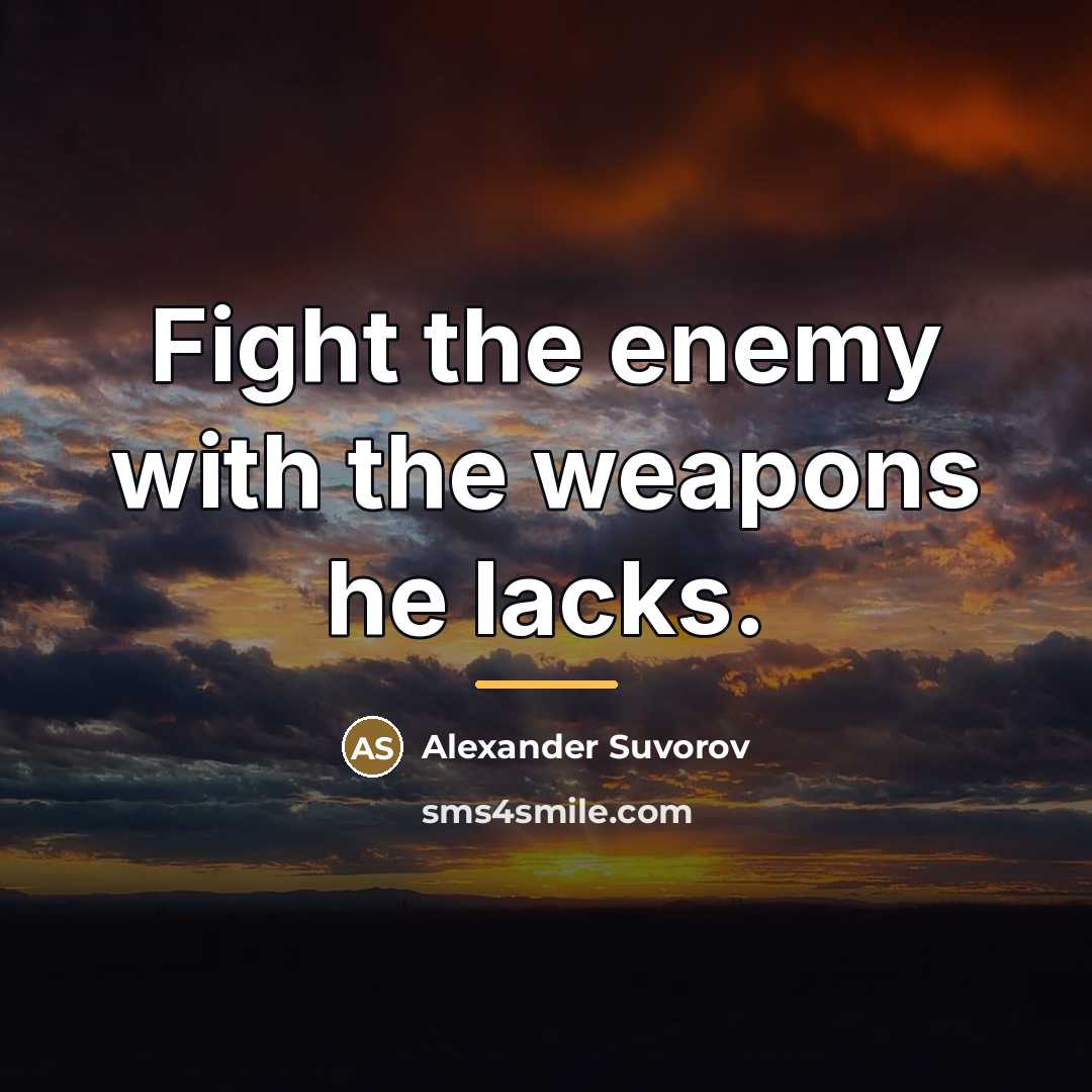 “Fight the enemy with the weapons he lacks.…” quote by Alexander Suvorov