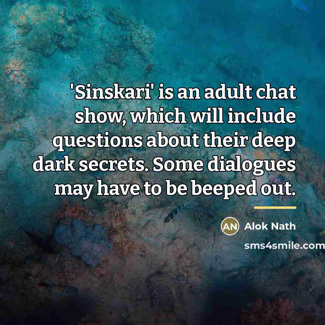 “'Sinskari' is an adult chat show, which will include questions…” quote by Alok Nath