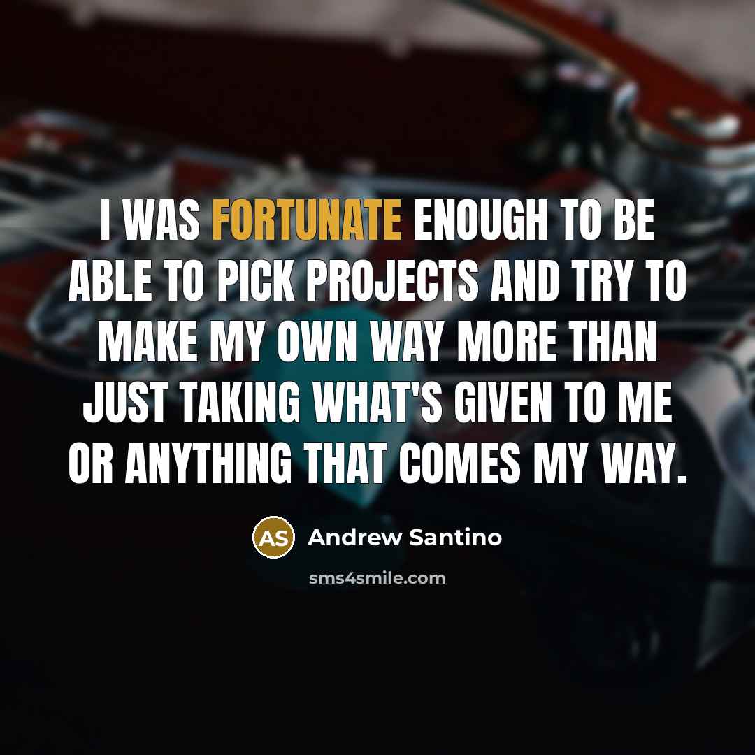 “I was fortunate enough to be able to pick projects…” quote by Andrew Santino