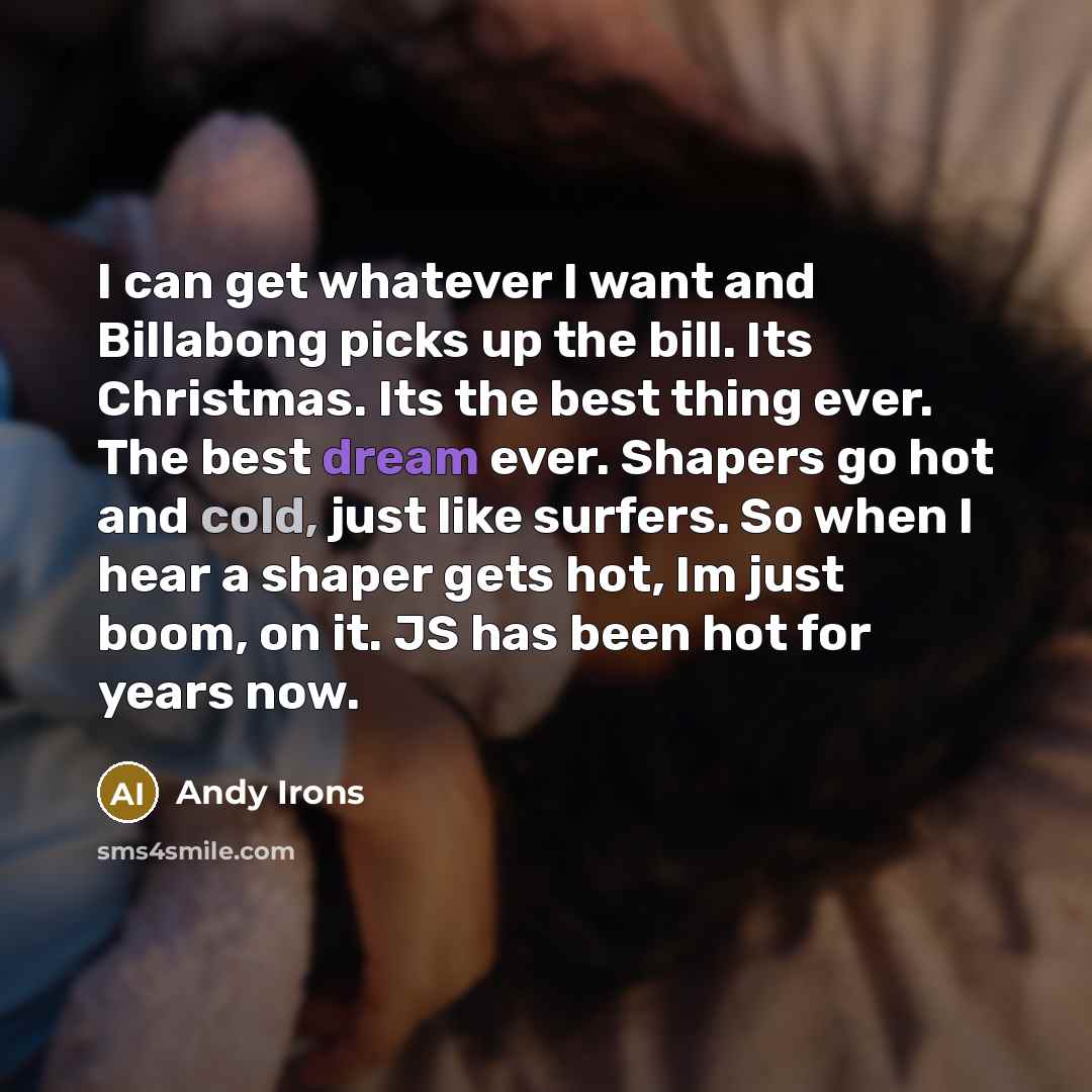 “I can get whatever I want and Billabong picks up…” quote by Andy Irons