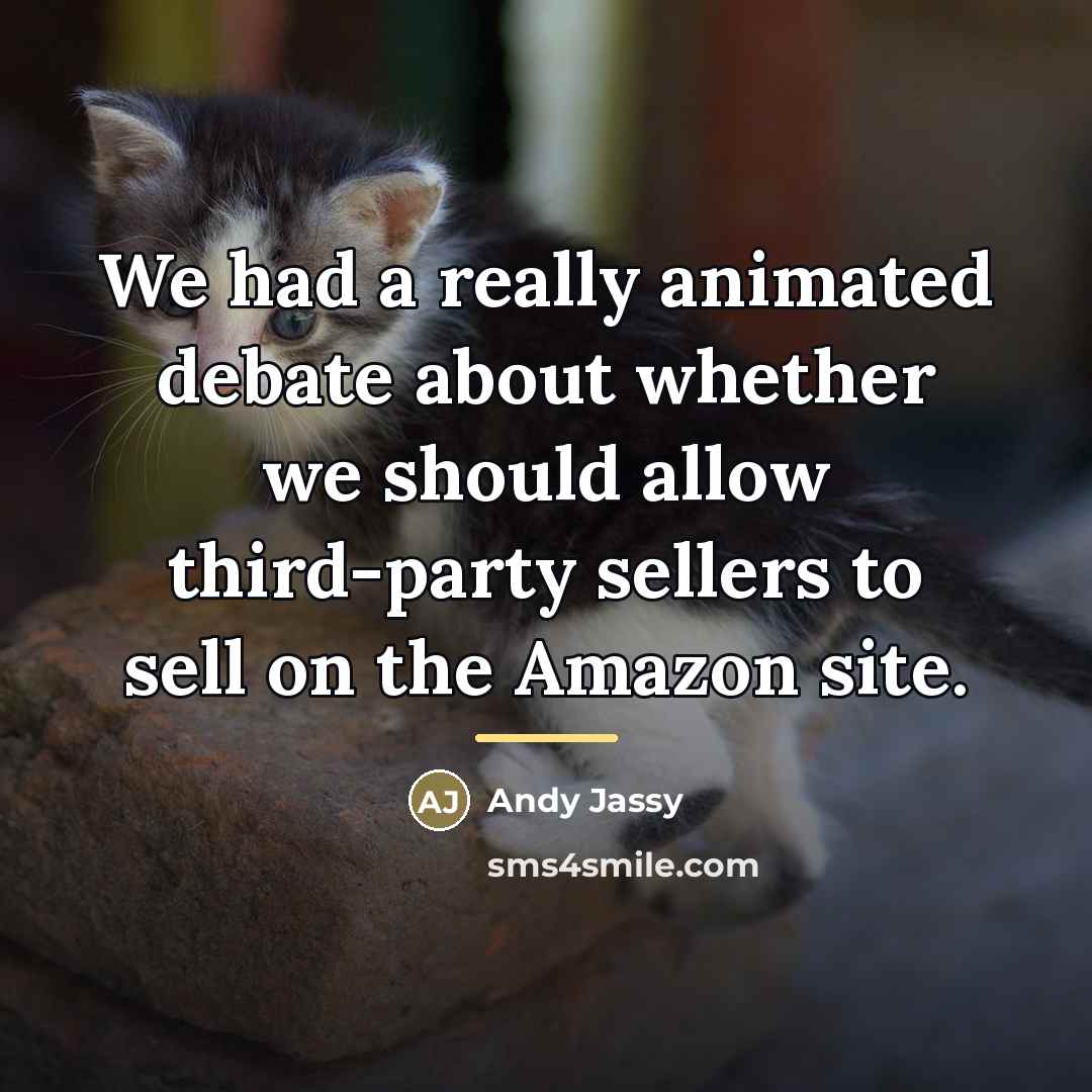 “We had a really animated debate about whether we should…” quote by Andy Jassy
