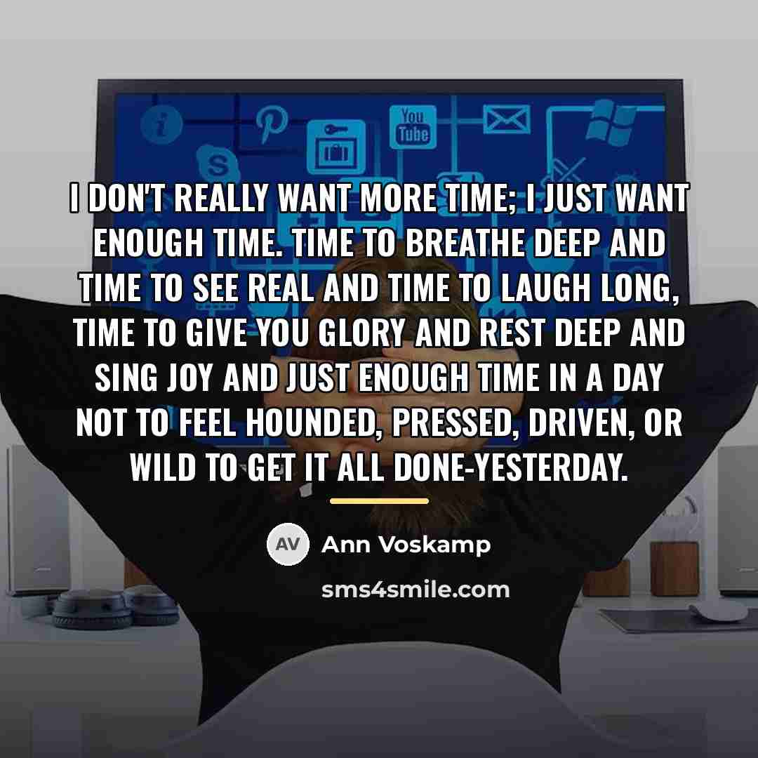 “I don't really want more time; I just want enough…” quote by Ann Voskamp