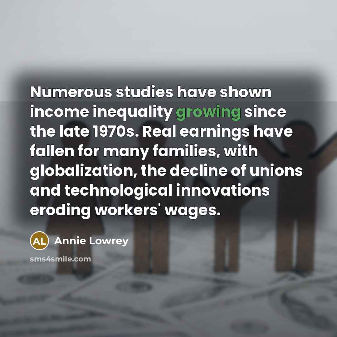 “Numerous studies have shown income inequality growing since the late…” quote by Annie Lowrey