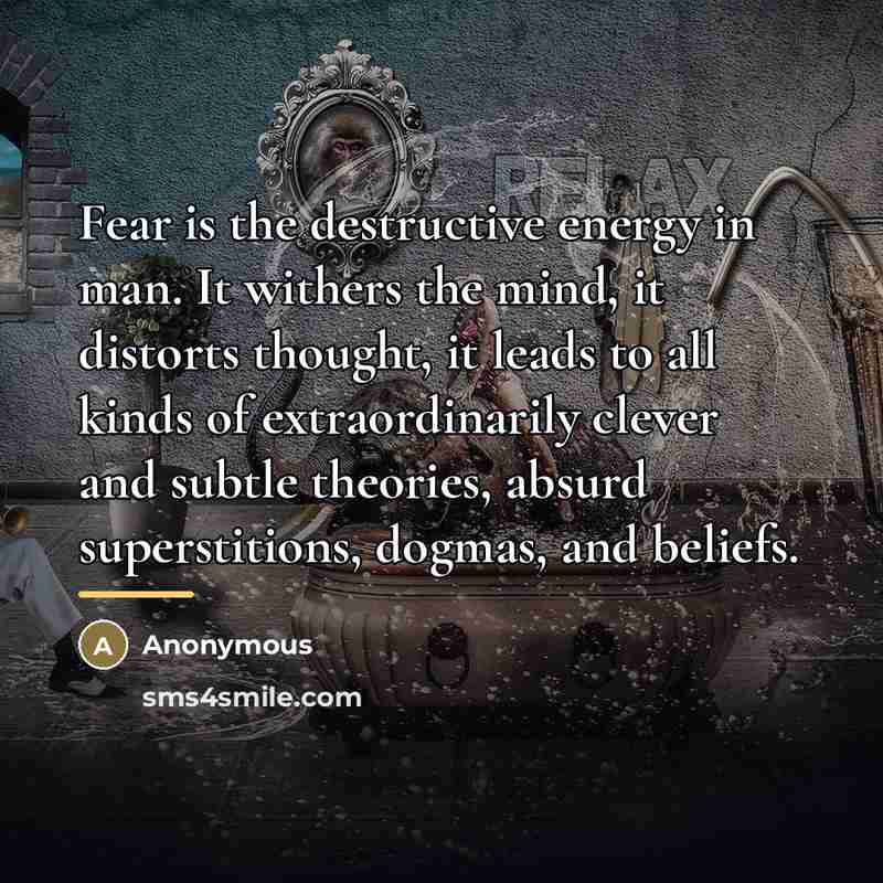 “Fear is the destructive energy in man. It withers the…” quote by Anonymous
