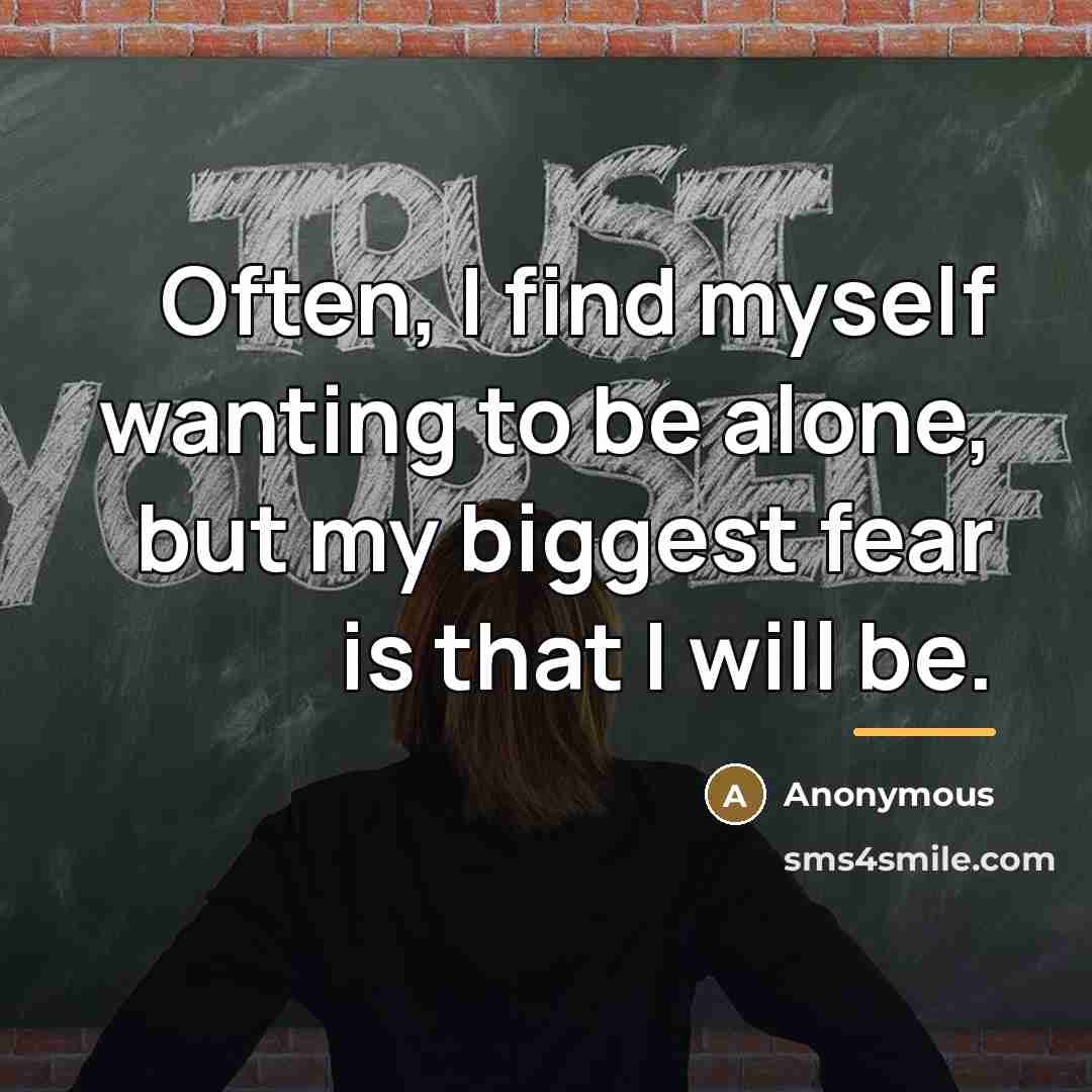 “Often, I find myself wanting to be alone, but my…” quote by Anonymous