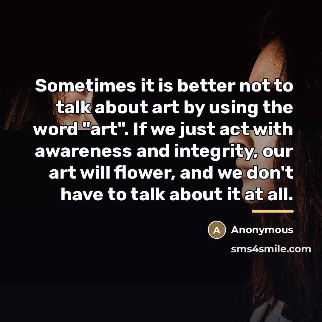 “Sometimes it is better not to talk about art by…” quote by Anonymous